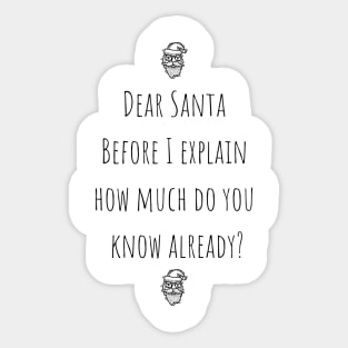 Dear Santa Before I Explain How Much Do You Know Already? Sticker